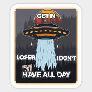 UFO GET IN LOSER I DON T HAVE ALL DAY Sticker